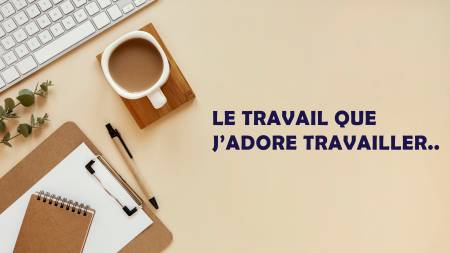 ..Le travail que j&rsquo;adore travailler